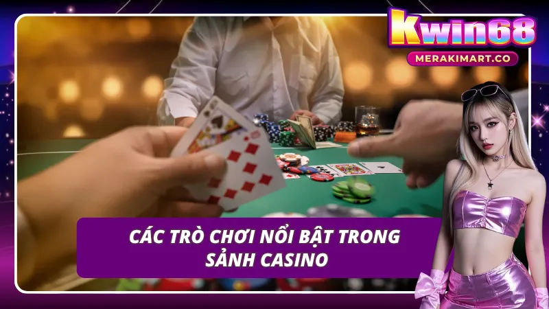 Danh sách các game nổi bật thu hút tại sảnh casino.KWIN68