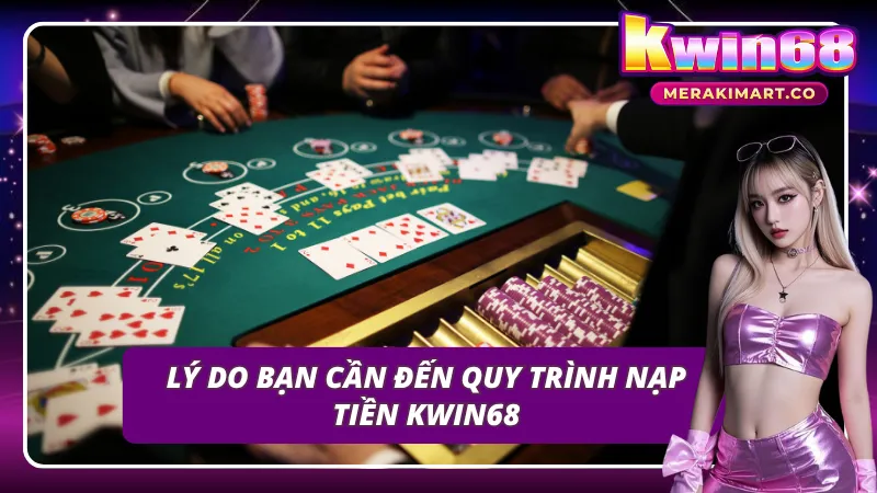 Tầm quan trọng của quy trình nạp tiền KWIN68